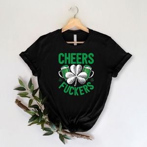 Cheers Fuckers Shirt, St Patrick's Day Shirt, Happy St Patrick's Day Shirt